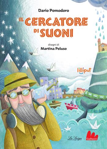 Il cercatore di suoni - Dario Pomodoro, Peluso - Libro Gallucci La Spiga 2025, Lilliput | Libraccio.it