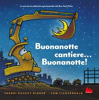 Buonanotte cantiere... Buonanotte! Ediz. illustrata - Sherri Duskey Rinker, Tom Lichtenheld - Libro Gallucci 2025, Illustrati | Libraccio.it