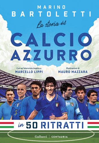 La storia del calcio azzurro in 50 ritratti - Marino Bartoletti - Libro Gallucci Centauria 2025, Varia | Libraccio.it
