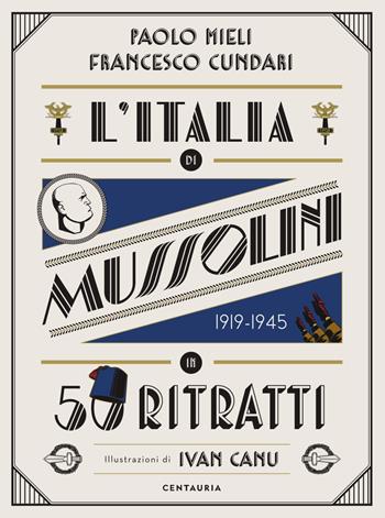 L'Italia di Mussolini in 50 ritratti. Ediz. a colori - Paolo Mieli, Francesco Cundari - Libro Gallucci Centauria 2025, Varia | Libraccio.it