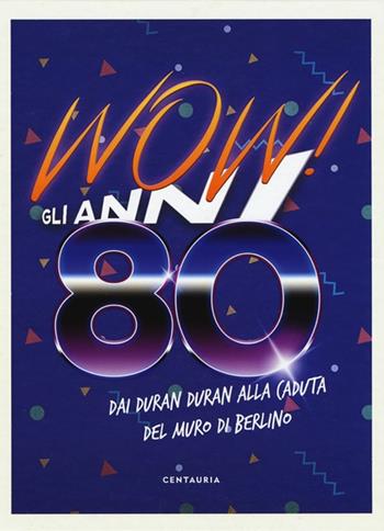 Wow! Gli anni 80. Dai Duran Duran alla caduta del muro di Berlino. Nuova ediz.  - Libro Glifi Gallucci 2025, Sounds good! | Libraccio.it