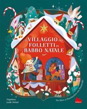 Il villaggio dei folletti di Babbo Natale. Ediz. a colori