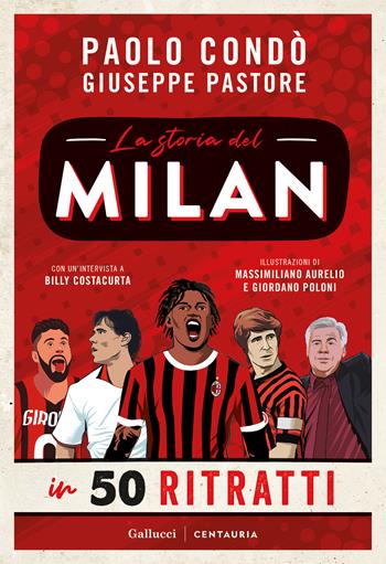 La storia del Milan in 50 ritratti. Nuova ediz. - Paolo Condò, Giuseppe Pastore - Libro Gallucci Centauria 2025, Varia | Libraccio.it