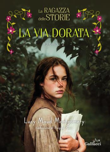 La ragazza delle storie. La via dorata. Vol. 2 - Lucy Maud Montgomery - Libro Glifi Gallucci 2026, Young adult | Libraccio.it