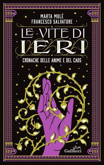 Le vite di ieri. Cronache delle anime e del caos - Marta Mulè, Francesco Salvatore - Libro Glifi Gallucci 2025, Young adult | Libraccio.it