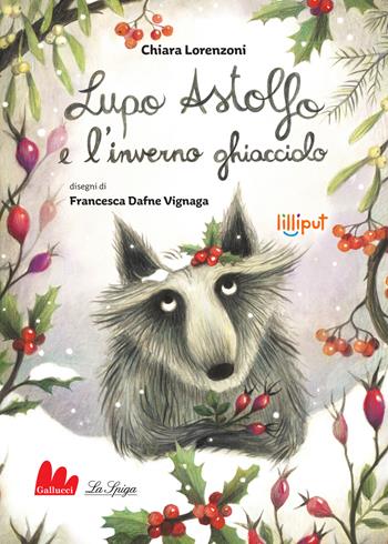 Lupo Astolfo e l'inverno ghiacciolo - Chiara Lorenzoni - Libro Gallucci La Spiga 2025, Lilliput | Libraccio.it