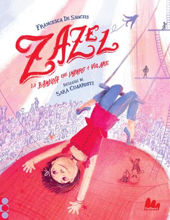 Zazel. La bambina che imparò a volare. Ediz. a colori - Francesca De Sanctis, De Santis - Libro Gallucci 2025, Illustrati | Libraccio.it