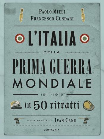 L'Italia della prima guerra mondiale in 50 ritratti. Nuova ediz. - Paolo Mieli, Francesco Cundari - Libro Gallucci 2025 | Libraccio.it