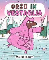 Orso in vestaglia. Ediz. a colori