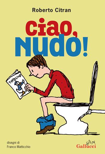 Ciao, Nudo! Nuova ediz. - Roberto Citran - Libro Gallucci 2025 | Libraccio.it