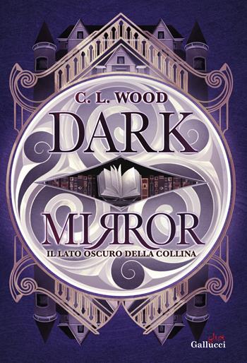 Dark Mirror. Il lato oscuro della collina - C. L. Wood - Libro Glifi Gallucci 2026, Young adult | Libraccio.it