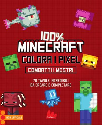 100% Minecraft. Colora i pixel. Combatti i mostri. Ediz. illustrata  - Libro Gallucci 2026, Colorabili | Libraccio.it