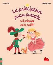 La principessa puzza puzzette e il principe poco nobile. Ediz. a colori