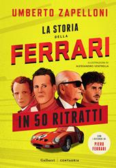 La storia della Ferrari in 50 ritratti. Ediz. a colori