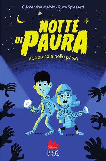 Notte di paura. Troppo sale nella pasta - Clémentine Mélois - Libro Gallucci Bros 2026, Universale d'Avventure e d'Osservazioni. Letture intermedie | Libraccio.it
