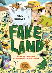 Fake Land. Mappa per orientarsi nel mondo delle notizie fasulle