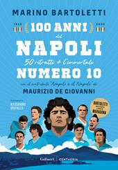 100 anni del Napoli. 50 ritratti + l'immortale numero 10