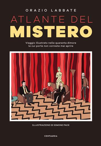 Atlante del mistero. Viaggio illustrato nelle quaranta dimore le cui porte non vorreste mai aprire. Nuova ediz. - Orazio Labbate - Libro Gallucci Centauria 2026, Varia | Libraccio.it