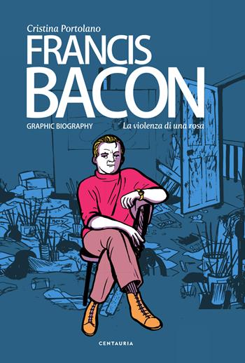 Francis Bacon. La violenza di una rosa - Cristina Portolano - Libro Gallucci Balloon 2026, Graphic novel | Libraccio.it