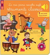 La mia prima raccolta sugli strumenti classici. Classici sonori. Ediz. a colori