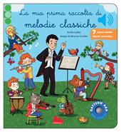 La mia prima raccolta di melodie classiche. Classici sonori. Ediz. a colori