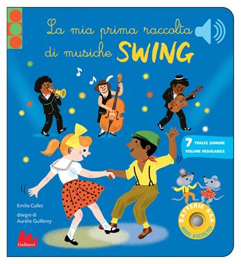 Le mia prima raccolta di musiche swing. Classici sonori. Ediz. a colori - Emilie Collet - Libro Gallucci 2026, Classici sonori | Libraccio.it