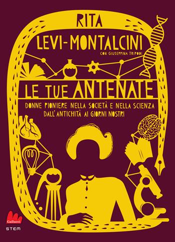 Le tue antenate. Nuova ediz. - Rita Levi-Montalcini, Giuseppina Tripodi - Libro Gallucci 2026, STEM | Libraccio.it