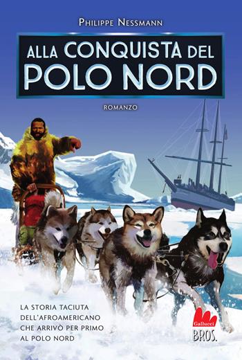 Alla conquista del Polo Nord - Philippe Nessmann - Libro Gallucci Bros 2026, Young | Libraccio.it