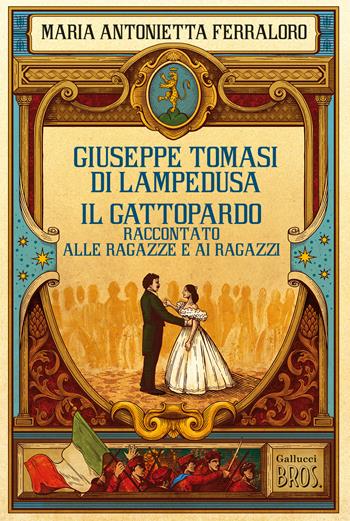 Giuseppe Tomasi di Lampedusa. Il Gattopardo presentato alle ragazze e ai ragazzi - Maria Antonietta Ferraloro - Libro Gallucci Bros 2026, Young | Libraccio.it