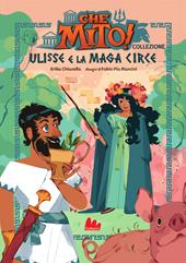 Ulisse e la maga Circe. Che mito! Collezione. Ediz. a colori