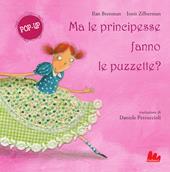 Ma le principesse fanno le puzzette? Pop-up. Ediz. illustrata