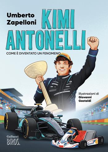 Kimi Antonelli. Come è diventato un fenomeno. Ediz. a colori - Umberto Zapelloni, Gastaldi - Libro Gallucci Bros 2026, Young | Libraccio.it