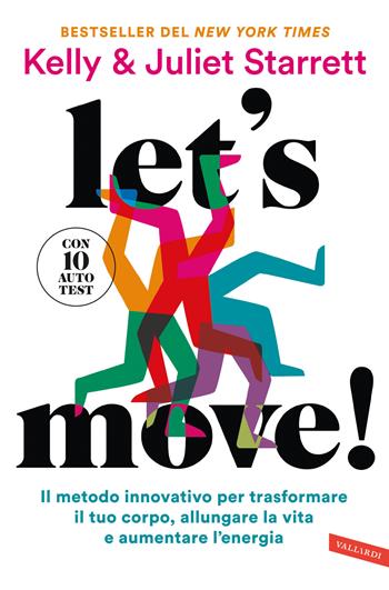 Let's move! Il metodo innovativo per trasformare il tuo corpo, allungare la vita e aumentare l'energia. Con 10 autotest - Juliet Starrett, Kelly Starrett - Libro Vallardi A. 2024 | Libraccio.it