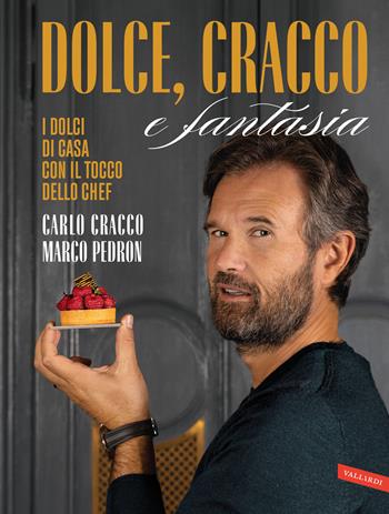 Dolce, Cracco e fantasia. I dolci di casa con il tocco dello chef - Carlo Cracco, Marco Pedron - Libro Vallardi A. 2024 | Libraccio.it