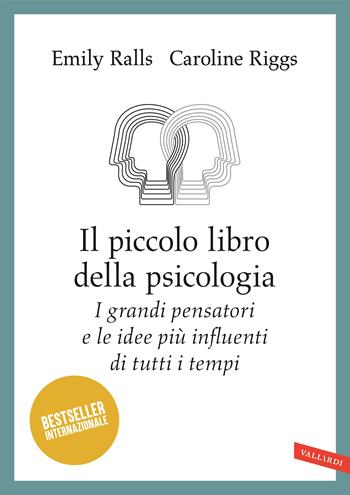 Il piccolo libro della psicologia. I grandi pensatori e le idee più influenti di tutti i tempi - Emily Ralls, Caroline Riggs - Libro Vallardi A. 2024 | Libraccio.it
