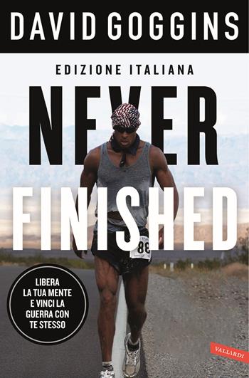 Never finished. Libera la tua mente e vinci la tua guerra con te stesso - David Goggins - Libro Vallardi A. 2024 | Libraccio.it