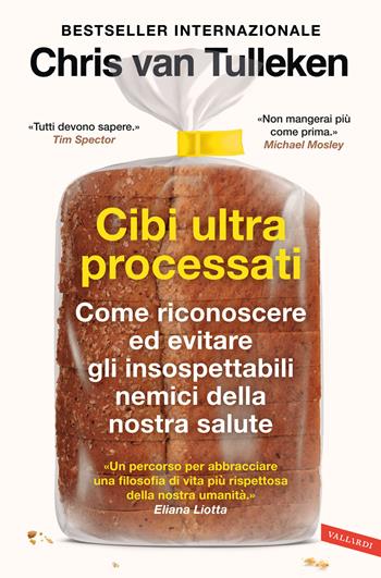 Cibi ultraprocessati. Come riconoscere ed evitare gli insospettabili nemici della nostra salute - Chris Van Tulleken - Libro Vallardi A. 2024, Salute | Libraccio.it