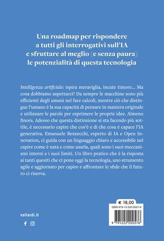 Intelligenza artificiale. Farsi le domande giuste, capire gli scenari futuri e usare in modo smart l'IA generativa - Emanuele Bezzecchi - Libro Vallardi A. 2024, Business | Libraccio.it