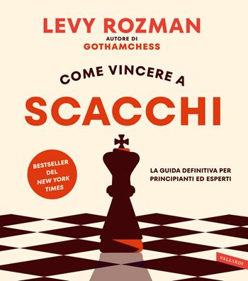 Come vincere a scacchi. La guida definitiva per principianti ed esperti. Con QR Code - Levy Rozman - Libro Vallardi A. 2024 | Libraccio.it