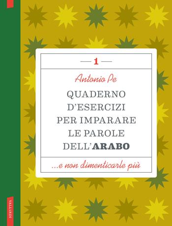 Quaderno d'esercizi per imparare le parole dell'arabo. Vol. 1 - Antonio Pe - Libro Vallardi A. 2024 | Libraccio.it