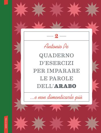 Quaderno d'esercizi per imparare le parole dell'arabo. Vol. 2 - Antonio Pe - Libro Vallardi A. 2024 | Libraccio.it