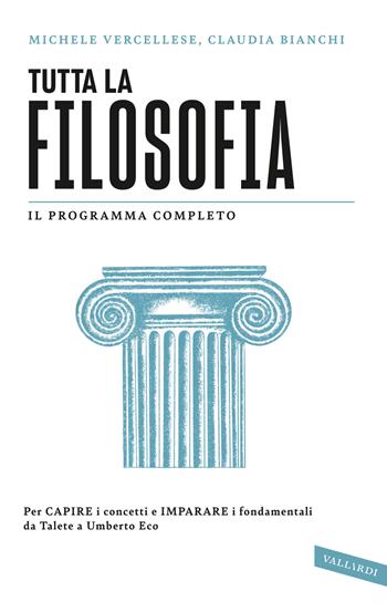 Tutta la filosofia. Per capire i concetti e imparare i fondamentali da Talete a Umberto Eco - Michele Vercellese, Claudia Bianchi - Libro Vallardi A. 2024, SuperSintesi | Libraccio.it