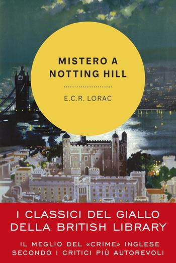 Mistero a Notting Hill. Un'indagine dell'ispettore Macdonald - E. C. R. Lorac - Libro Vallardi A. 2024, I classici del giallo della British Library | Libraccio.it