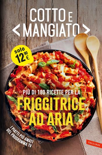 Cotto e mangiato. Più di 180 ricette per la friggitrice ad aria  - Libro Vallardi A. 2024 | Libraccio.it