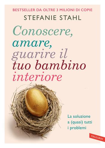 Conoscere, amare, guarire il tuo bambino interiore. La soluzione a (quasi) tutti i problemi - Stefanie Stahl - Libro Vallardi A. 2025 | Libraccio.it