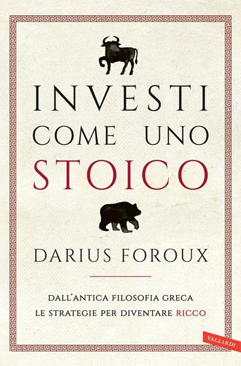 Investi come uno stoico. Dall'antica filosofia greca le strategie per diventare ricco - Darius Foroux - Libro Vallardi A. 2025 | Libraccio.it