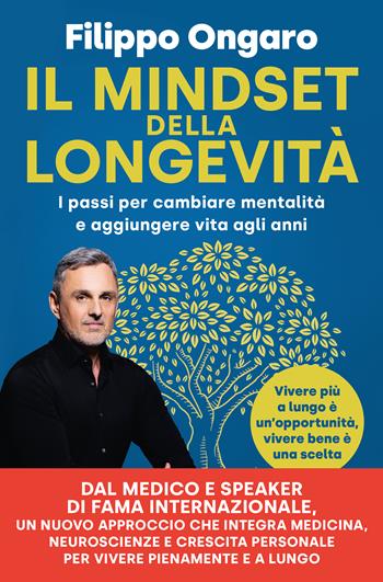 Il mindset della longevità. I passi per cambiare mentalità e aggiungere vita agli anni - Filippo Ongaro - Libro Vallardi A. 2025 | Libraccio.it
