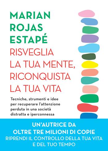 Risveglia la tua mente, riconquista la tua vita. Tecniche, strumenti e idee per recuperare l'attenzione perduta in una società distratta e iperconnessa - Marian Rojas Estapé - Libro Vallardi A. 2025 | Libraccio.it