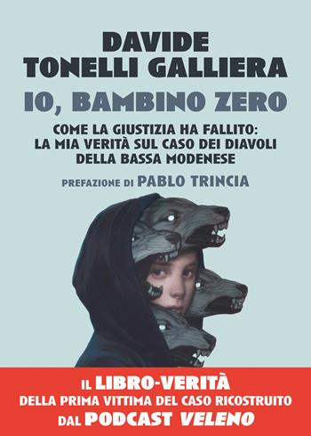 Io, bambino zero. Come la giustizia ha fallito: la mia verità sul caso dei Diavoli della Bassa modenese - Davide Tonelli Galliera - Libro Vallardi A. 2025 | Libraccio.it