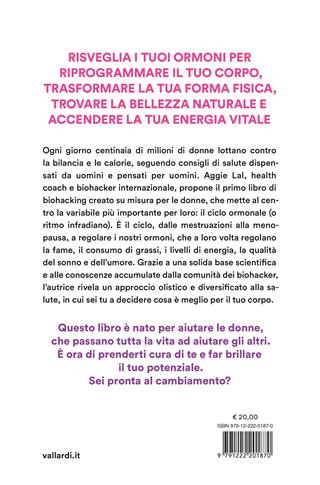 Ascolta i tuoi ormoni. Potenzia i cicli del tuo corpo per rivoluzionare la tua salute e la tua vita. Trasforma la tua forma fisica, trova la tua bellezza naturale, risveglia la tua energia vitale - Aggie Lal - Libro Vallardi A. 2025 | Libraccio.it